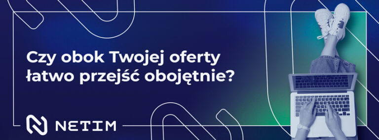 Czy obok Twojej oferty łatwo przejść obojętnie?