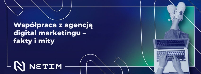 Współpraca z agencją digital marketingu – fakty i mity